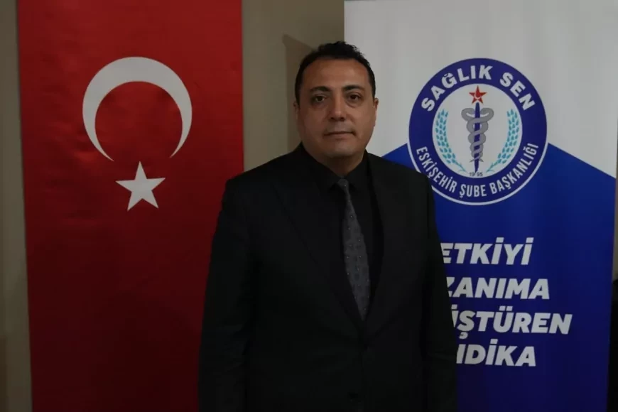 Sağlık-Sen Eskişehir Şube Başkanı Hasan Hüseyin Köksal: “Atanan İdarecilerin Referansları Açıklansın”