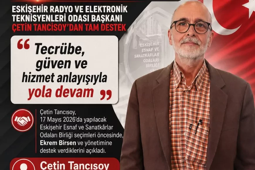 Eskişehir Radyo ve Elektronik Teknisyenleri Odası Başkanı Çetin Tancısoy: “Tecrübe, güven ve hizmet anlayışıyla yola devam”